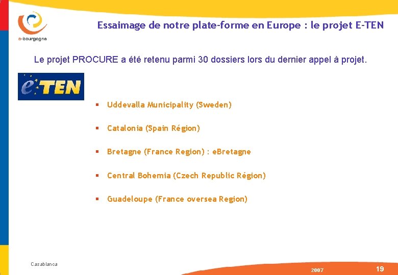 Essaimage de notre plate-forme en Europe : le projet E-TEN Le projet PROCURE a