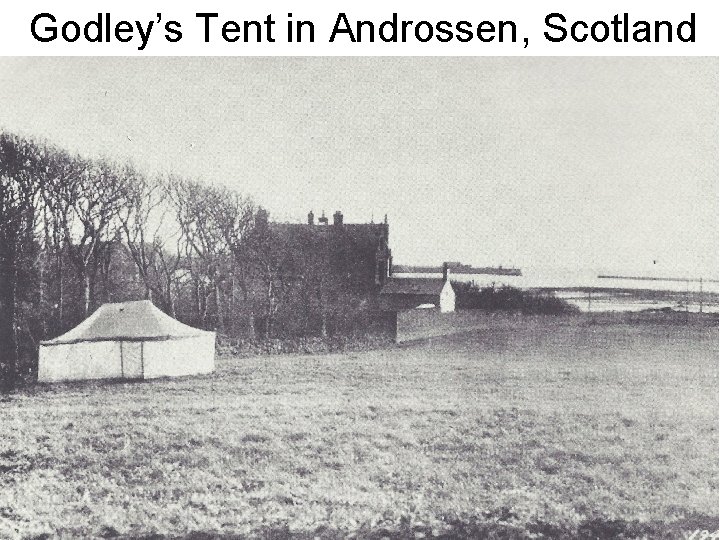 Godley’s Tent in Androssen, Scotland 