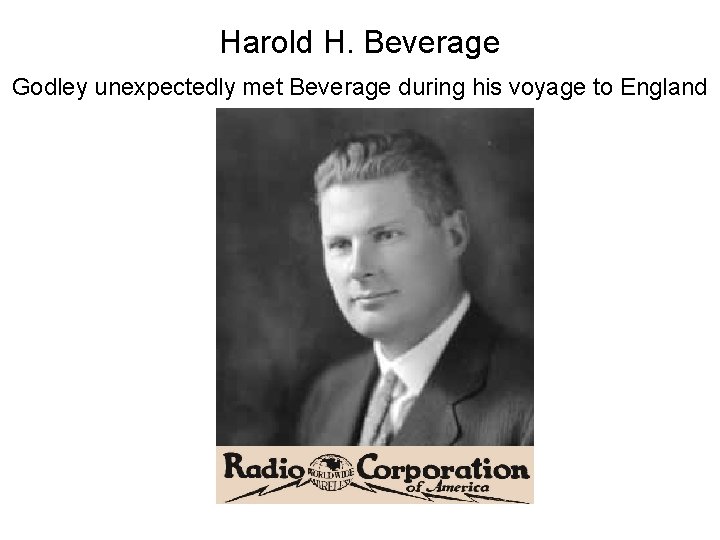Harold H. Beverage Godley unexpectedly met Beverage during his voyage to England 