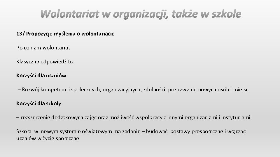 13/ Propozycje myślenia o wolontariacie Po co nam wolontariat Klasyczna odpowiedź to: Korzyści dla