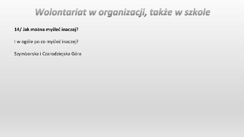 14/ Jak można myśleć inaczej? I w ogóle po co myśleć inaczej? Szymborska i