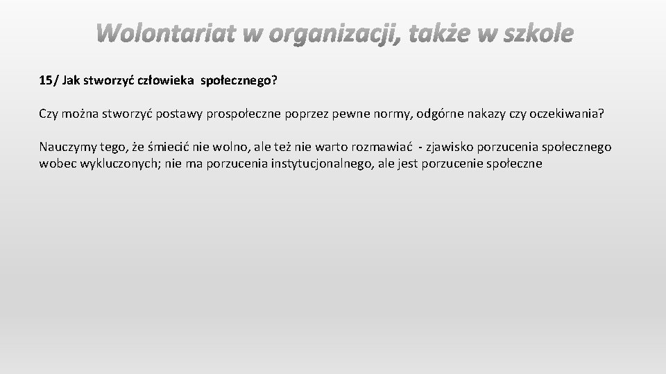 15/ Jak stworzyć człowieka społecznego? Czy można stworzyć postawy prospołeczne poprzez pewne normy, odgórne