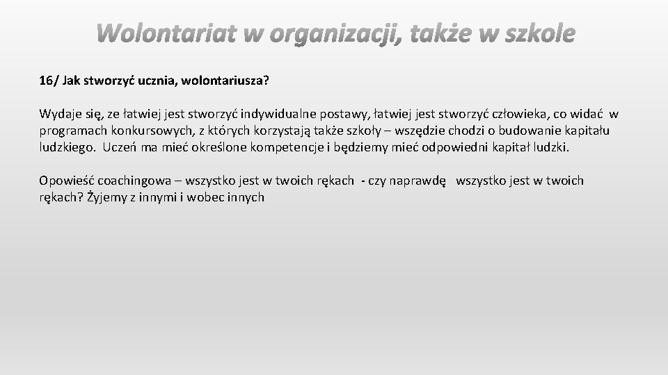 16/ Jak stworzyć ucznia, wolontariusza? Wydaje się, ze łatwiej jest stworzyć indywidualne postawy, łatwiej