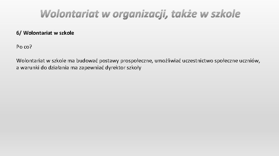 6/ Wolontariat w szkole Po co? Wolontariat w szkole ma budować postawy prospołeczne, umożliwiać