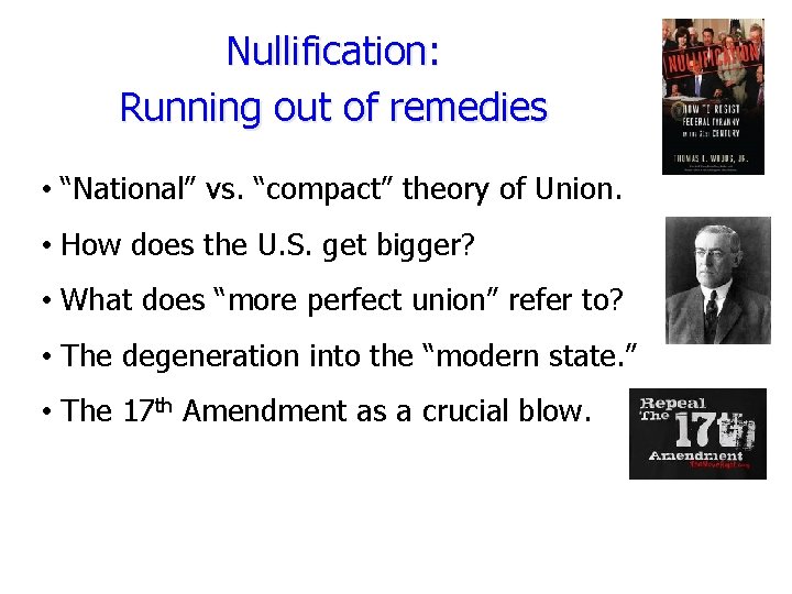 Nullification: Running out of remedies • “National” vs. “compact” theory of Union. • How