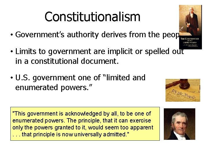 Constitutionalism • Government’s authority derives from the people. • Limits to government are implicit