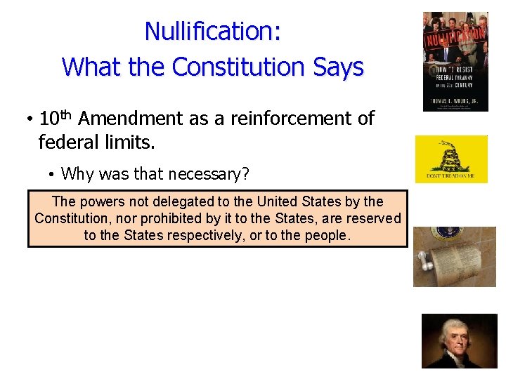 Nullification: What the Constitution Says • 10 th Amendment as a reinforcement of federal