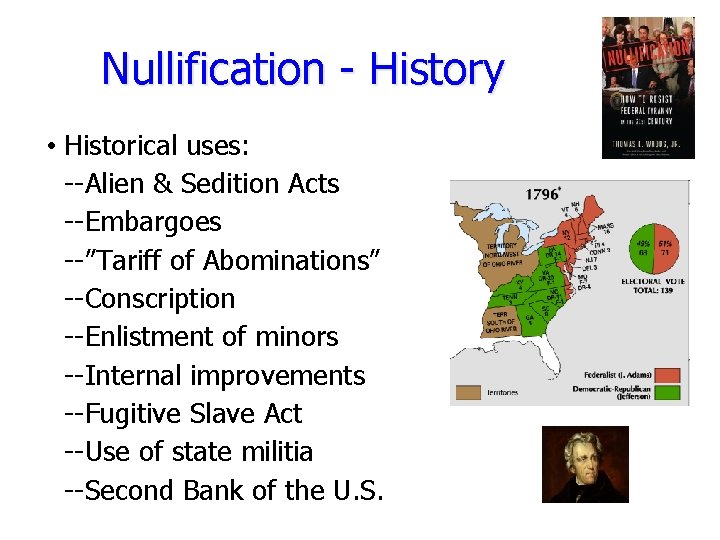 Nullification - History • Historical uses: --Alien & Sedition Acts --Embargoes --”Tariff of Abominations”