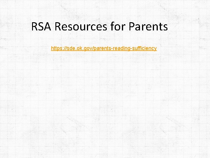 RSA Resources for Parents https: //sde. ok. gov/parents-reading-sufficiency 