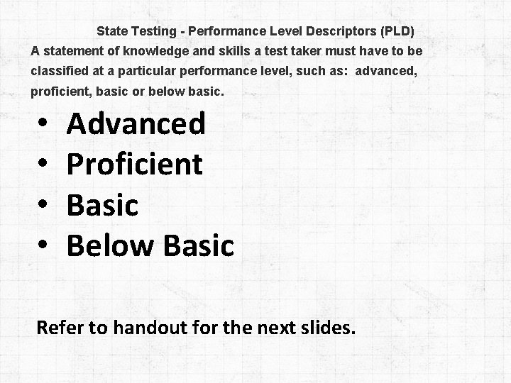 State Testing - Performance Level Descriptors (PLD) A statement of knowledge and skills a