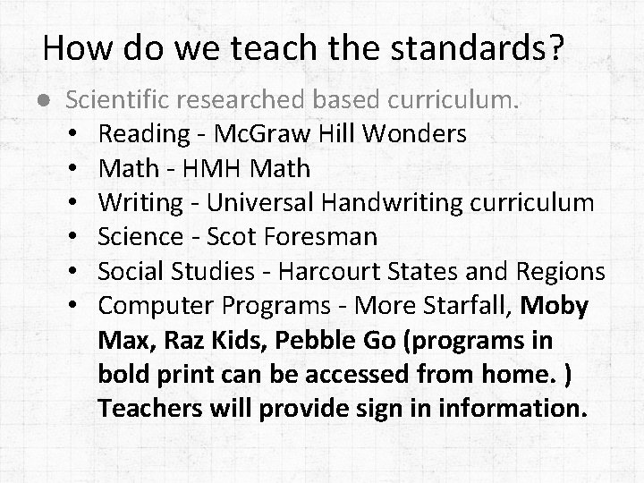 How do we teach the standards? ● Scientific researched based curriculum. • Reading -