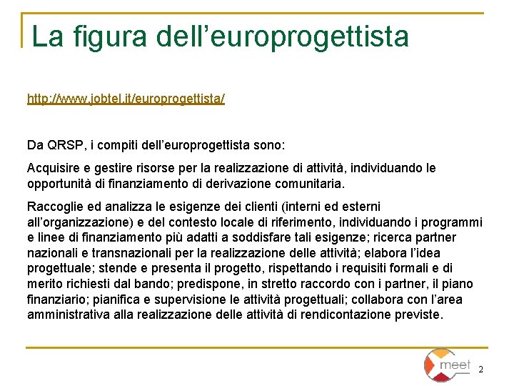 La figura dell’europrogettista http: //www. jobtel. it/europrogettista/ Da QRSP, i compiti dell’europrogettista sono: Acquisire