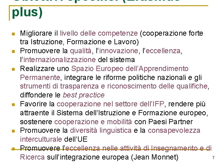 Obiettivi specifici (Erasmus plus) n n n Migliorare il livello delle competenze (cooperazione forte