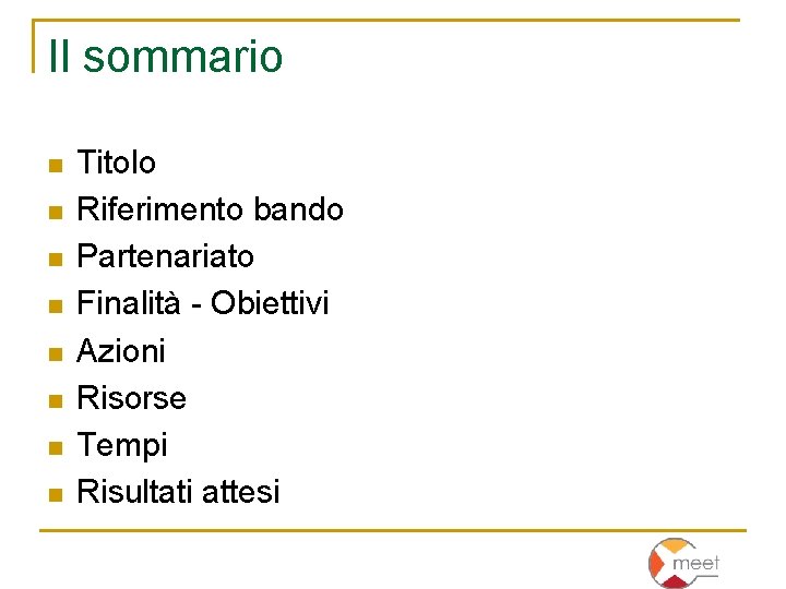 Il sommario n n n n Titolo Riferimento bando Partenariato Finalità - Obiettivi Azioni