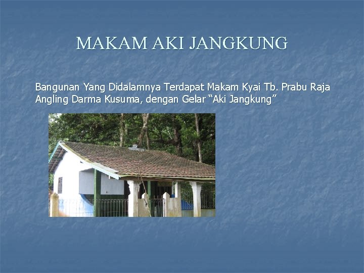 MAKAM AKI JANGKUNG Bangunan Yang Didalamnya Terdapat Makam Kyai Tb. Prabu Raja Angling Darma