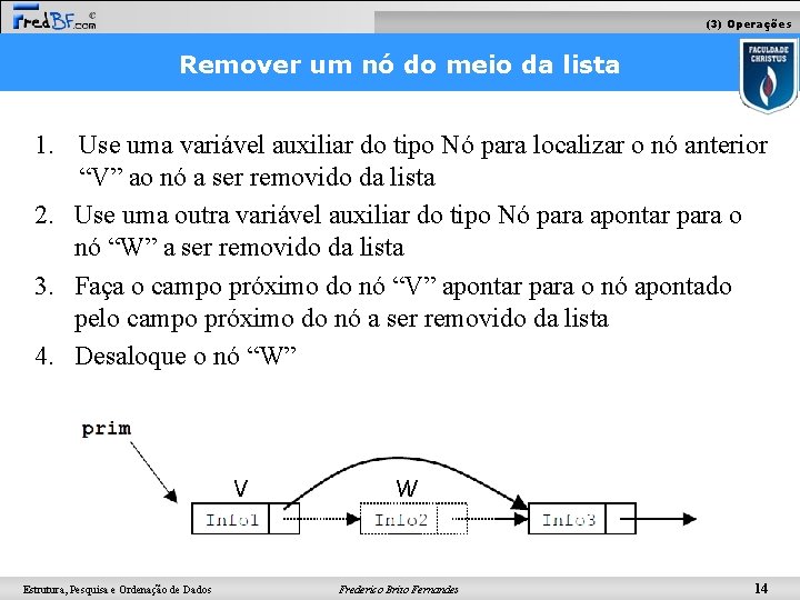 (3) Operações Remover um nó do meio da lista 1. Use uma variável auxiliar