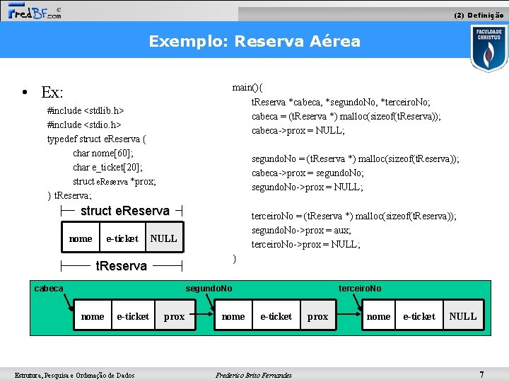 (2) Definição Exemplo: Reserva Aérea main(){ t. Reserva *cabeca, *segundo. No, *terceiro. No; cabeca