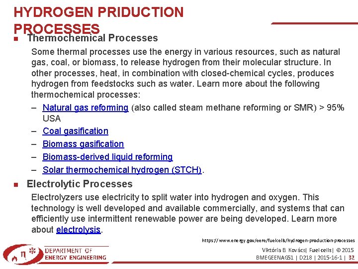 HYDROGEN PRIDUCTION PROCESSES Thermochemical Processes Some thermal processes use the energy in various resources,