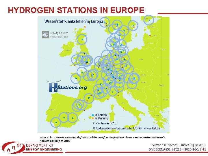 HYDROGEN STATIONS IN EUROPE Source: http: //www. tuev-sued. de/tuev-sued-konzern/pressearchiv/weltweit-92 -neue-wasserstofftankstellen-im-jahr-2016 Viktória B. Kovács| Fuel