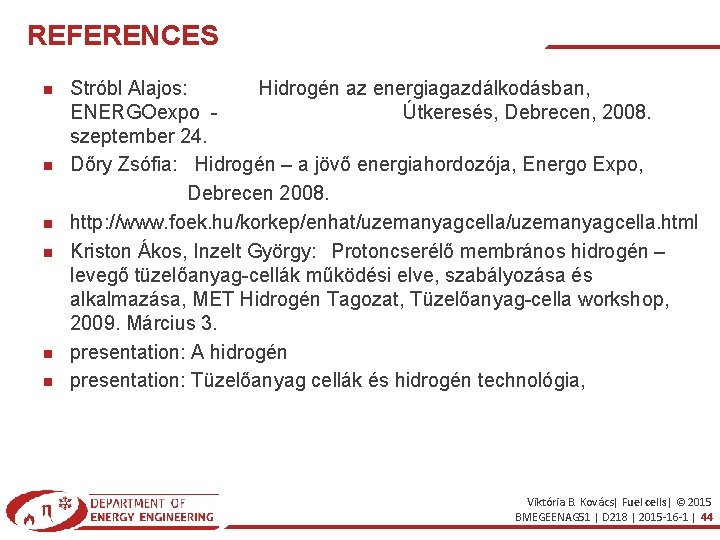 REFERENCES Stróbl Alajos: Hidrogén az energiagazdálkodásban, ENERGOexpo Útkeresés, Debrecen, 2008. szeptember 24. Dőry Zsófia: