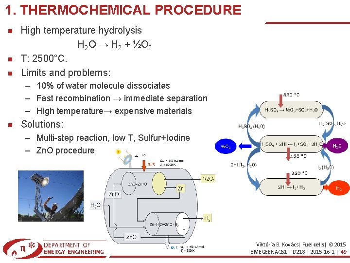 1. THERMOCHEMICAL PROCEDURE High temperature hydrolysis H 2 O → H 2 + ½O