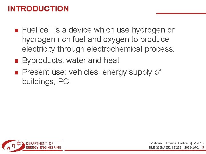 INTRODUCTION Fuel cell is a device which use hydrogen or hydrogen rich fuel and
