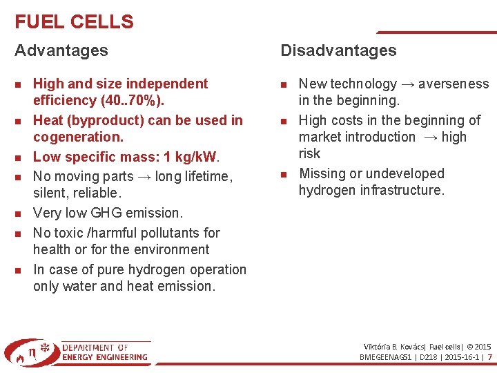 FUEL CELLS Advantages High and size independent efficiency (40. . 70%). Heat (byproduct) can