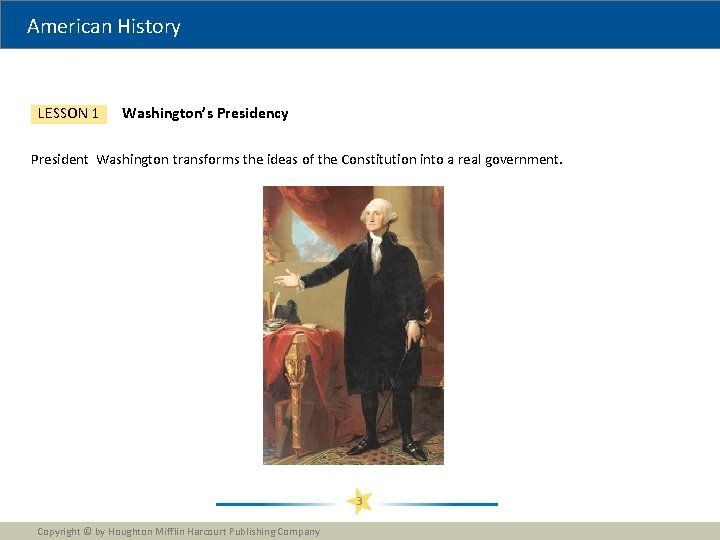 American History LESSON 1 Washington’s Presidency President Washington transforms the ideas of the Constitution