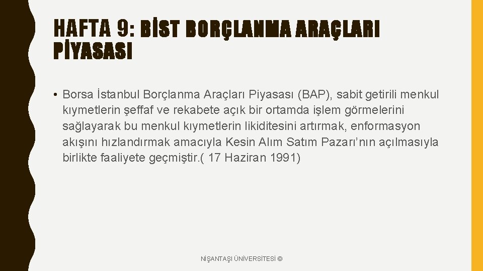 HAFTA 9: BİST BORÇLANMA ARAÇLARI PİYASASI • Borsa İstanbul Borçlanma Araçları Piyasası (BAP), sabit