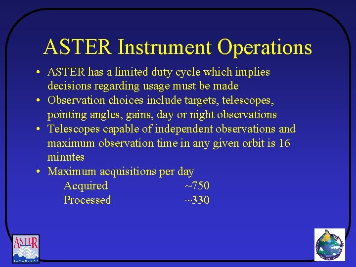 ASTER Instrument Operations • ASTER has a limited duty cycle which implies decisions regarding