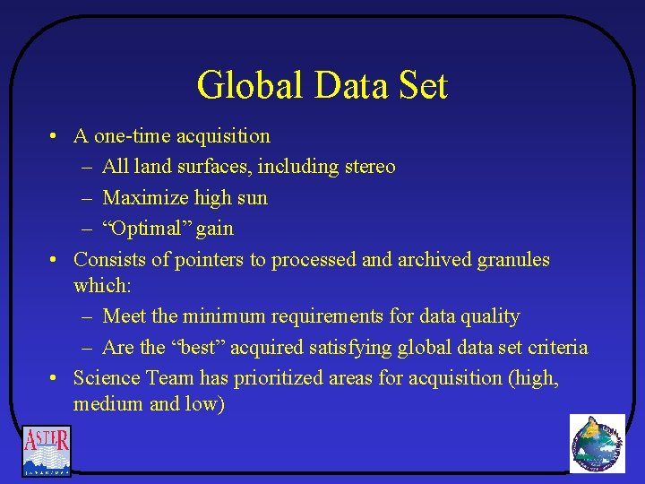 Global Data Set • A one-time acquisition – All land surfaces, including stereo –