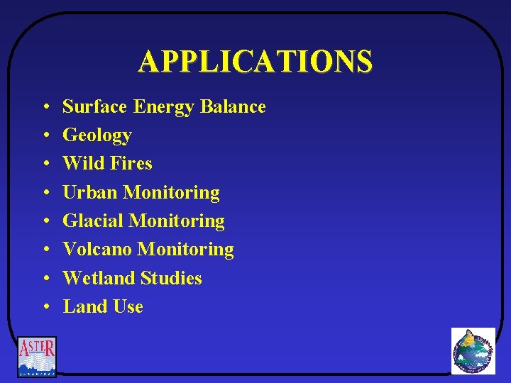 APPLICATIONS • • Surface Energy Balance Geology Wild Fires Urban Monitoring Glacial Monitoring Volcano