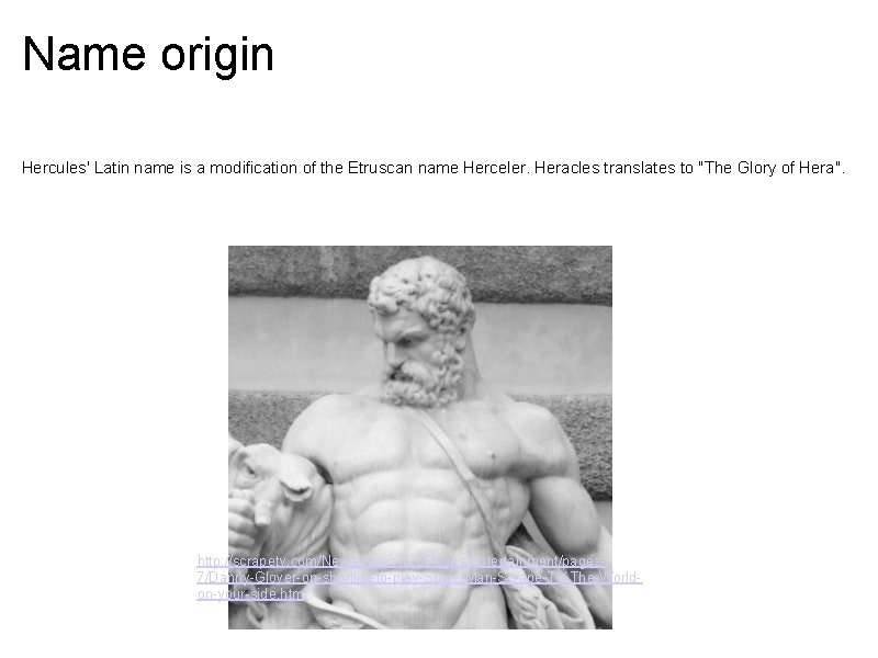 Name origin Hercules' Latin name is a modification of the Etruscan name Herceler. Heracles