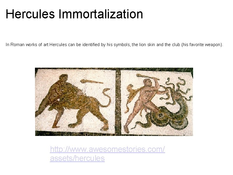 Hercules Immortalization In Roman works of art Hercules can be identified by his symbols,