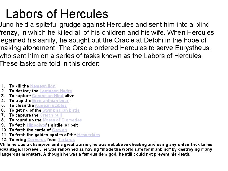 Labors of Hercules Juno held a spiteful grudge against Hercules and sent him into