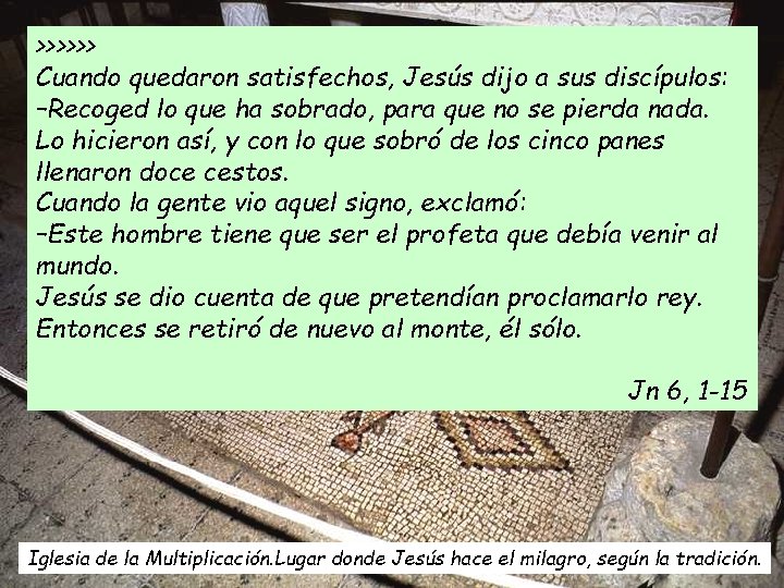>>>>>> Cuando quedaron satisfechos, Jesús dijo a sus discípulos: –Recoged lo que ha sobrado,