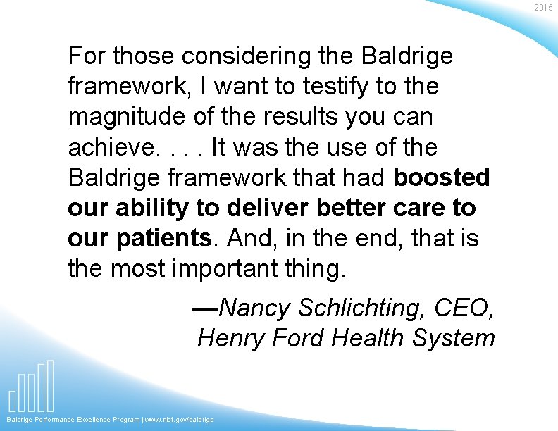 2015 For those considering the Baldrige framework, I want to testify to the magnitude