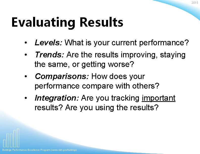 2015 Evaluating Results • Levels: What is your current performance? • Trends: Are the