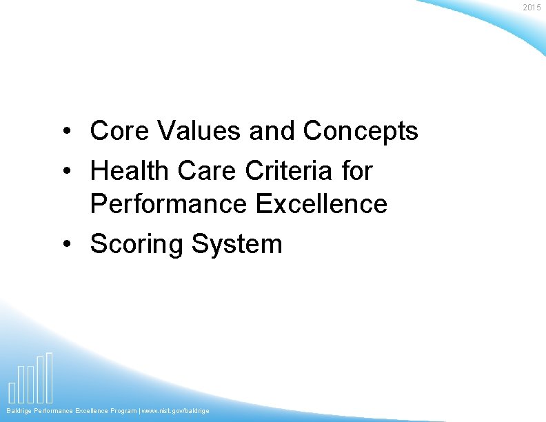 2015 • Core Values and Concepts • Health Care Criteria for Performance Excellence •