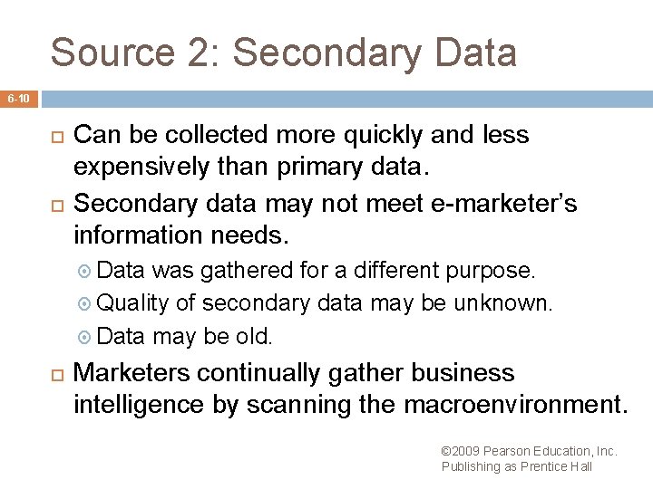 Source 2: Secondary Data 6 -10 Can be collected more quickly and less expensively