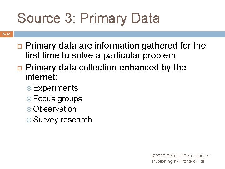 Source 3: Primary Data 6 -12 Primary data are information gathered for the first