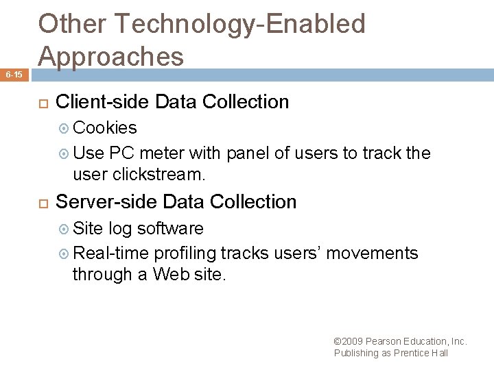 6 -15 Other Technology-Enabled Approaches Client-side Data Collection Cookies Use PC meter with panel