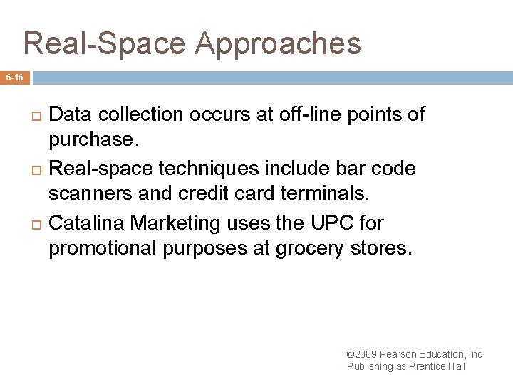 Real-Space Approaches 6 -16 Data collection occurs at off-line points of purchase. Real-space techniques