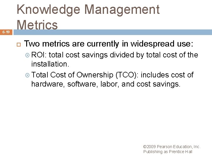 6 -19 Knowledge Management Metrics Two metrics are currently in widespread use: ROI: total