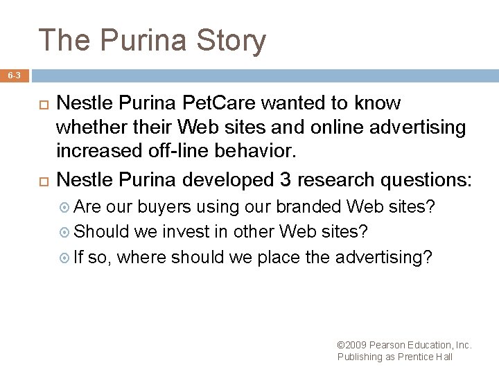 The Purina Story 6 -3 Nestle Purina Pet. Care wanted to know whether their