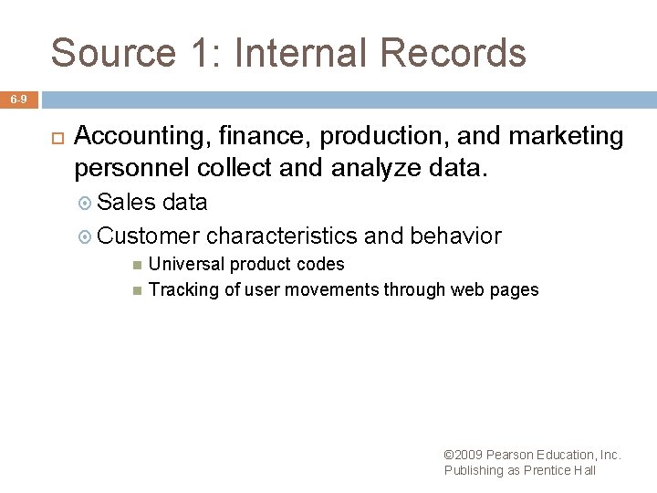 Source 1: Internal Records 6 -9 Accounting, finance, production, and marketing personnel collect and