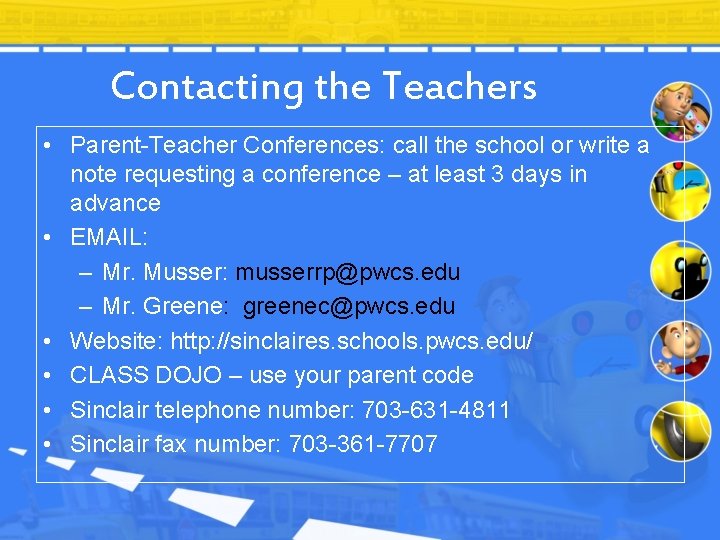 Contacting the Teachers • Parent-Teacher Conferences: call the school or write a note requesting Contacting the Teachers • Parent-Teacher Conferences: call the school or write a note requesting