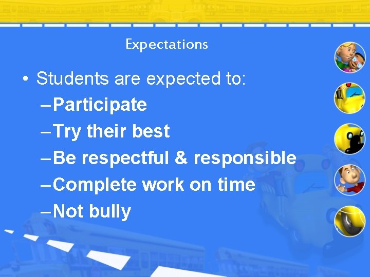 Expectations • Students are expected to: – Participate – Try their best – Be
