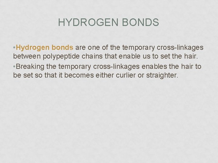 HYDROGEN BONDS • Hydrogen bonds are one of the temporary cross-linkages between polypeptide chains