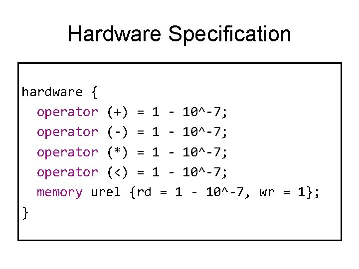 Hardware Specification hardware { operator (+) = 1 - 10^-7; operator (-) = 1